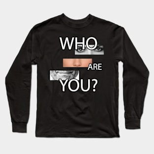 Who Are You Long Sleeve T-Shirt